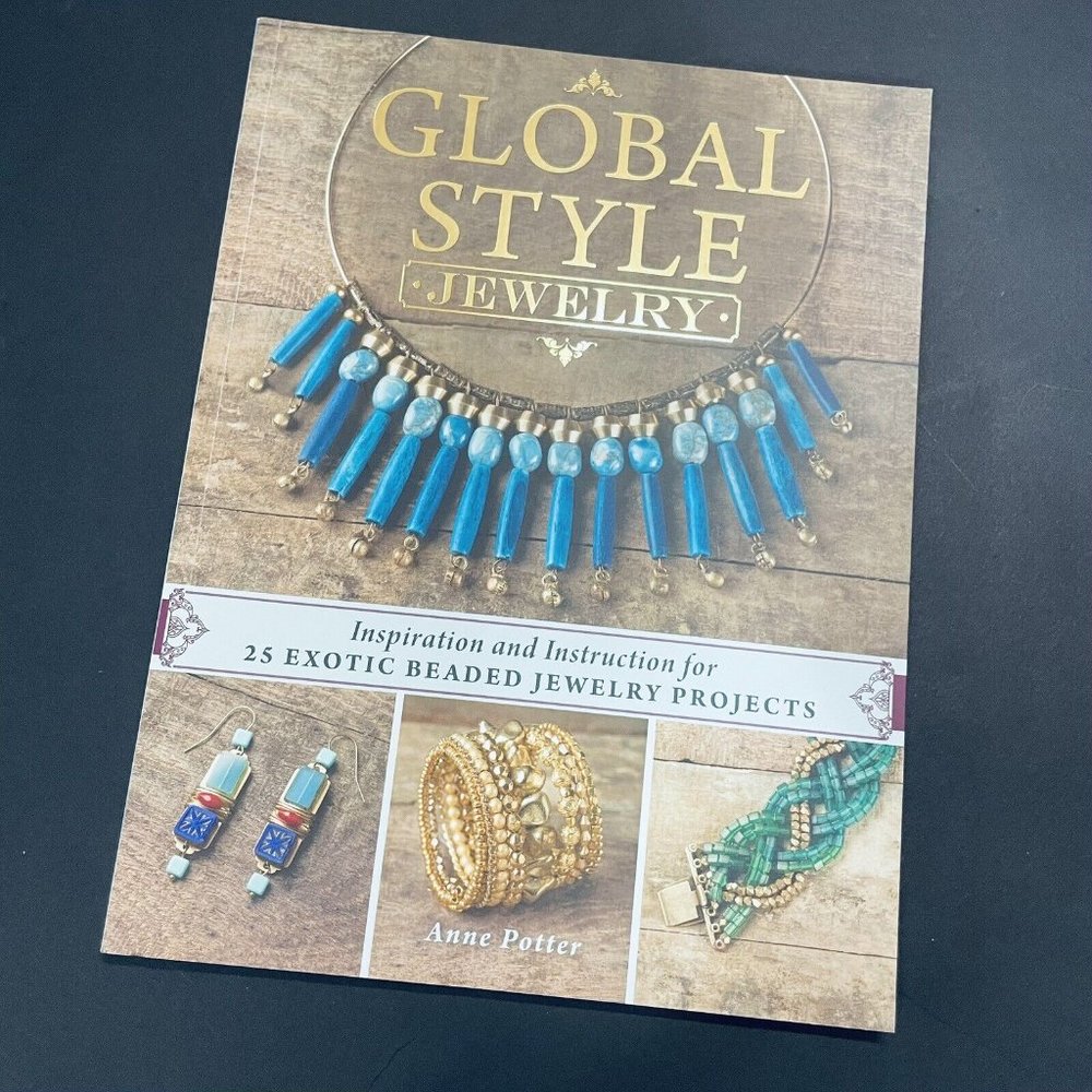 Global Style Jewelry - 25 Exotic Beaded Jewelry Projects Anne Potter New